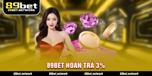 89bet Hoàn Trả 3% - Chính Sách Minh Bạch, Quyền Lợi Rõ Ràng