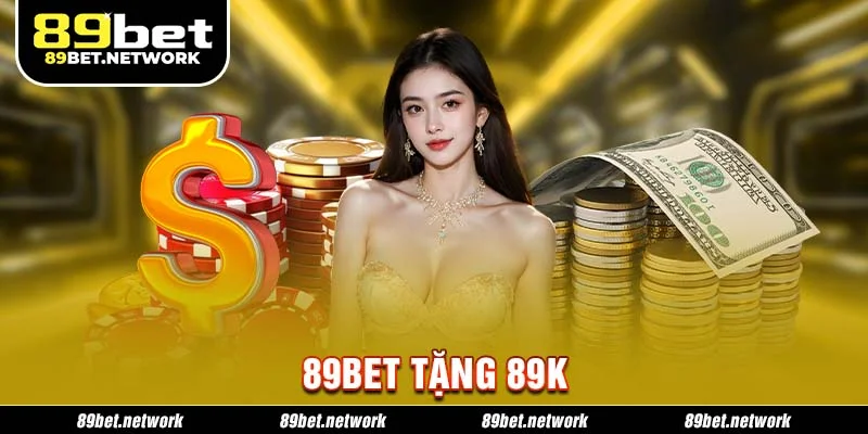 89bet Tặng 89k - Ưu Đãi Khởi Đầu Cho Người Chơi Mới