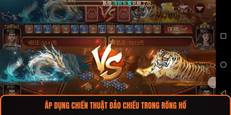 Áp dụng chiến thuật đảo chiều trong Rồng Hổ