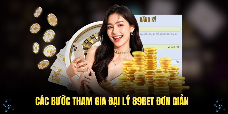 Các bước tham gia đại lý 89Bet đơn giản