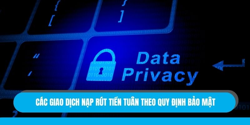 Các giao dịch nạp rút tiền tuân theo quy định bảo mật