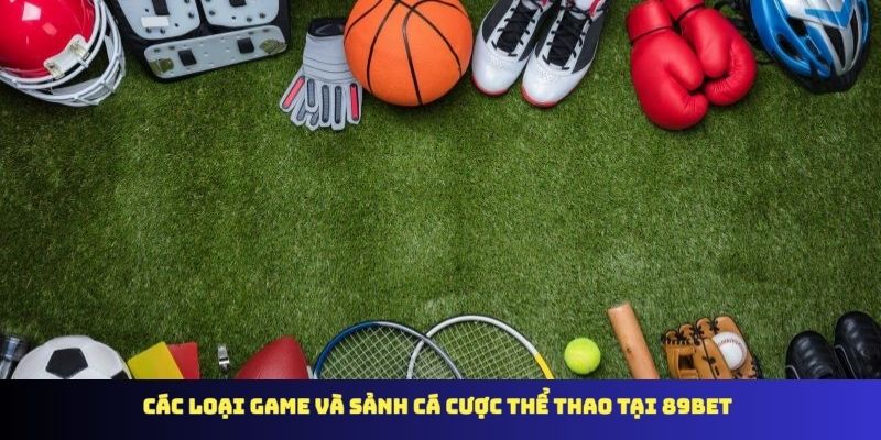 Các loại game và sảnh cá cược thể thao tại 89BET