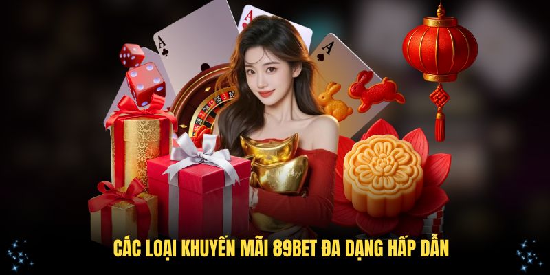 Các loại khuyến mãi 89Bet đa dạng hấp dẫn