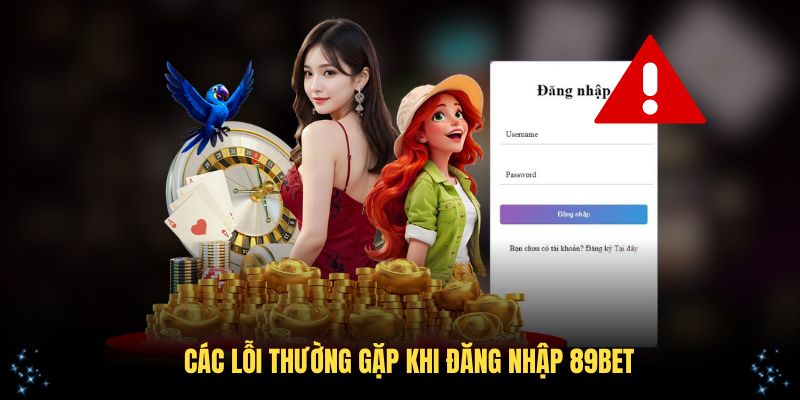 Các lỗi thường gặp khi đăng nhập 89Bet phổ biến