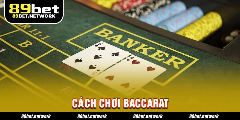 Cách Chơi Baccarat - Bật Mí Kinh Nghiệm Cá Cược Tại 89Bet