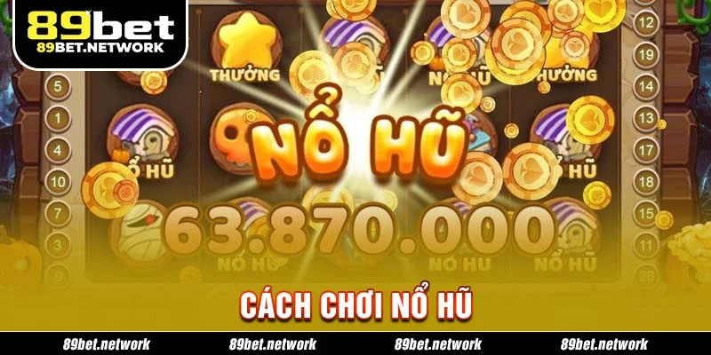 Cách Chơi Nổ Hũ 89BET – Bí Quyết Dễ Dàng Cho Mọi Cược Thủ
