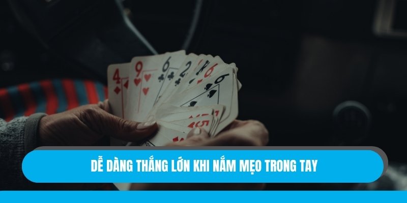 Dễ dàng thắng lớn khi nắm mẹo trong tay