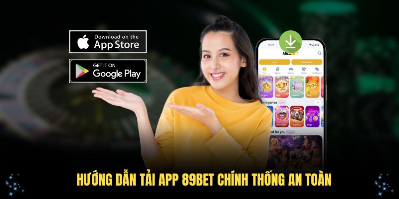 Hướng dẫn tải app 89Bet chính thống an toàn nhanh chóng