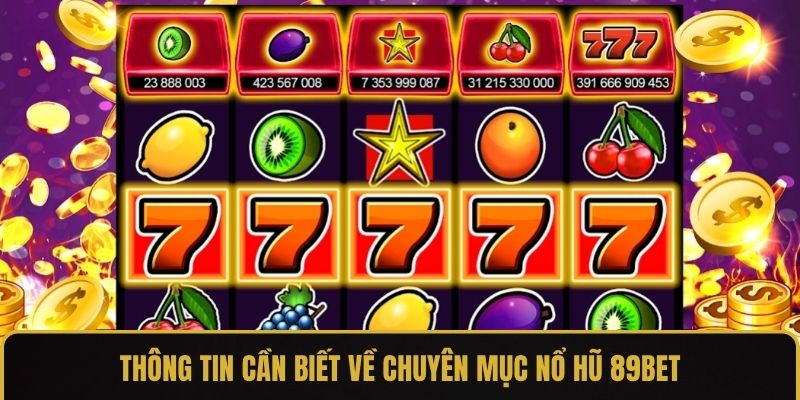 Thông tin cần biết về chuyên mục nổ hũ 89BET