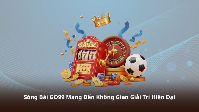 Sòng Bài GO99 Mang Đến Không Gian Giải Trí Hiện Đại