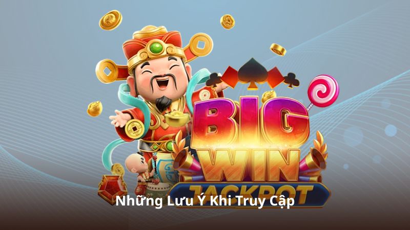 Những Lưu Ý Khi Truy Cập