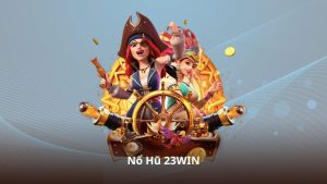 Nổ Hũ 23WIN – Cập Nhật Thông Tin Mới Nhất Về Dòng Game Slot